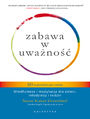 Zabawa w uwano. 60 oryginalnych gier i zabaw. Mindfulness i medytacja dla dzieci, modziey i rodzin