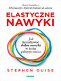 Elastyczne nawyki. Jak ksztatowa dobre nawyki w yciu penym zmian