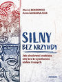 Silny bez krzywdy. Jak zbudowa osobist si bez krzywdzenia siebie i innych