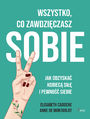 Wszystko co zawdziczasz sobie. Jak odzyska kobiec si i pewno siebie