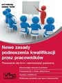 Nowe zasady podnoszenia kwalifikacji przez pracownikw Przewodnik dla firm i administracji publicznej