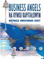 Business Angels na rynku kapitaowym. Motywacje - Inwestowanie - Efekty