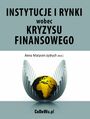 Instytucje i rynki wobec kryzysu finansowego - rda i konsekwencje kryzysu