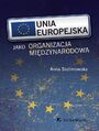 Unia Europejska jako organizacja midzynarodowa