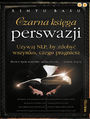 Czarna ksiga perswazji. Uywaj NLP, by zdoby wszystko, czego pragniesz