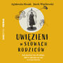 Uwizieni w sowach rodzicw. Jak uwolni si od zakl, ktre rzucono na nas w dziecistwie