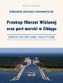 Przekop Mierzei Wilanej oraz port morski w Elblgu, szkice historyczne i polityczne