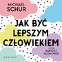 JAK BY LEPSZYM CZOWIEKIEM. PROSTE ODPOWIEDZI NA TRUDNE MORALNIE PYTANIA