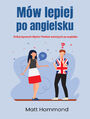 Mw lepiej po angielsku. Unikaj typowych bdw Polakw mwicych po angielsku