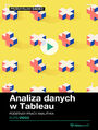 Analiza danych w Tableau. Kurs video. Podstawy pracy analityka