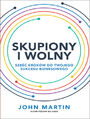Skupiony i wolny. Sze krokw do twojego sukcesu biznesowego