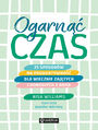 Ogarn czas. 25 sposobw na produktywno dla wiecznie zajtych i dorosych z ADHD