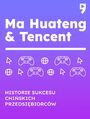 Ma Huateng i Tencent. Biznesowa i yciowa biografia