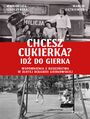 Chcesz cukierka? Id do Gierka. Wspomnienia z dziecistwa w zotej dekadzie gierkowskiej