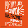 Porywajcy mwca. Jak brzmie pewnie i przekonujco