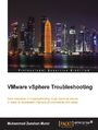 VMware vSphere Troubleshooting. Gain expertise in troubleshooting most common issues to implement vSphere environments with ease