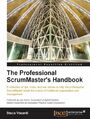 The Professional ScrumMaster's Handbook. A collection of tips, tricks, and war stories to help the professional ScrumMaster break the chains of traditional organization and management