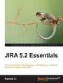 JIRA 5.2 Essentials. Learn how to track bugs and issues, and manage your software development projects with JIRA - Second Edition
