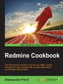 Redmine Cookbook. Over 80 hands-on recipes to improve your skills in project management, team management, process improvement, and Redmine administration