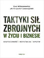 Taktyki si zbrojnych w yciu i biznesie. Skuteczno - reputacja - wpyw