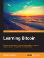 Learning Bitcoin. Embrace the new world of fiance by leveraging the power of crypto-currencies using Bitcoin and the Blockchain