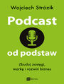 Podcast od podstaw. Zbuduj zasigi, mark i rozwi biznes