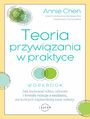 Teoria przywizania w praktyce. Jak budowa silne, zdrowe i trwae relacje z osobami, na ktrych najbardziej nam zaley (WORKBOOK)