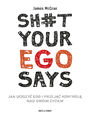 Sh#t your ego says. Jak uciszy ego i przej kontrol nad swoim yciem