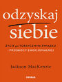 Odzyskaj siebie. ycie po toksycznym zwizku i przemocy emocjonalnej