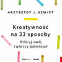 Kreatywno na 33 sposoby. Odkryj swj twrczy potencja