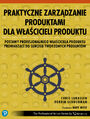 Praktyczne zarzdzanie produktami dla wacicieli produktu. POSTAWY PROFESJONALNEGO WACICIELA PRODUKTU PROWADZCE DO SUKCESU TWORZONYCH PRODUKTW