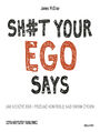 Sh#t your ego says. Jak uciszy ego i przej kontrol nad swoim yciem