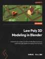 Low Poly 3D Modeling in Blender. Kickstart your career as a 3D artist by learning how to create low poly assets and scenes from scratch