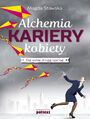 Alchemia kariery kobiety. Daj sobie drug szans