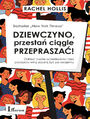 Dziewczyno, przesta cigle przeprasza!. Odrzu cudze oczekiwania i bez poczucia winy zacznij y po swojemu