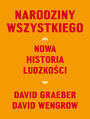 Narodziny wszystkiego. Nowa historia ludzkoci