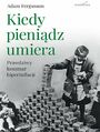 Kiedy pienidz umiera. Prawdziwy koszmar hiperinflacji