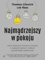 Najmdrzejszy w pokoju. Jaki korzyci moemy czerpa z najwaniejszych odkry psychologii spoecznej