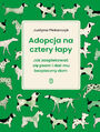 Adopcja na cztery apy. Jak zaopiekowa si psem i da mu bezpieczny dom