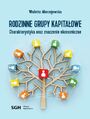 Rodzinne grupy kapita�owe. Charakterystyka oraz znaczenie ekonomiczne