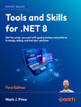 Tools and Skills for .NET 8. Get the career you want with good practices and patterns to design, debug, and test your solutions 