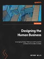 Designing the Human Business. Leveraging Design Thinking to craft powerful and innovative business models