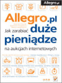 Allegro. Jak zarabia due pienidze na aukcjach internetowych