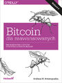 Bitcoin dla zaawansowanych. Programowanie z użyciem otwartego łańcucha bloków. Wydanie II