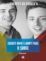 Chłopcy od Google'a. Sergey Brin i Larry Page o sobie
