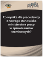 Co wynika dla pracodawcy z nowego stanowiska ministerstwa pracy w sprawie umw terminowych?