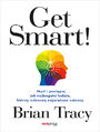 Get Smart! Myśl i postępuj jak ludzie, którzy odnoszą największe sukcesy