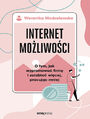 Internet moliwoci. O tym, jak wypromowa firm i zarabia wicej, pracujc mniej