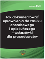 Jak dokumentowa uprawnienia do zasiku chorobowego i opiekuczego - wskazwki dla pracodawcw