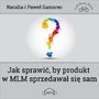 Jak sprawi, by produkt w MLM sprzedawa si sam?